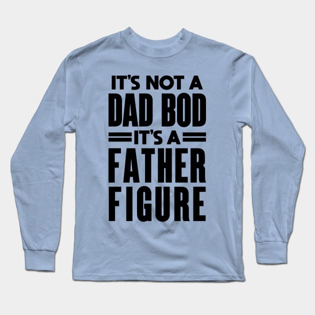 It's Not a Father Figure It's a Dad Bod: Dad Joke Long Sleeve T-Shirt by TwistedCharm